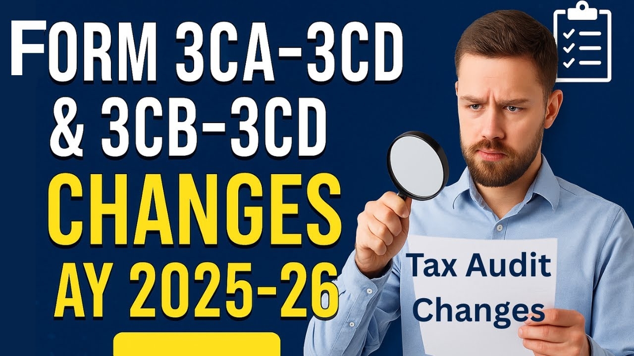 Form 3CA 3CD amp 3CB 3CD Changes AY 2025 26 Tax Audit Updates MUST Know Forms Notified AY 25 26